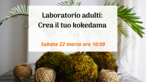 Laboratorio adulti: Crea il tuo kokedama